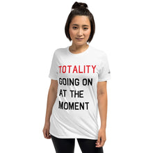 Load image into Gallery viewer, TOTALITY Going On At The Moment TS Unisex Slim-fit T-Shirt