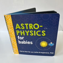 Load image into Gallery viewer, Astrophysics for Babies Board Book