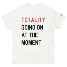 Load image into Gallery viewer, TOTALITY Going On At The Moment Classic Straight Cut T-Shirt