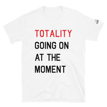 Load image into Gallery viewer, TOTALITY Going On At The Moment TS Unisex Slim-fit T-Shirt