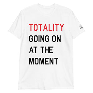 TOTALITY Going On At The Moment TS Unisex Slim-fit T-Shirt