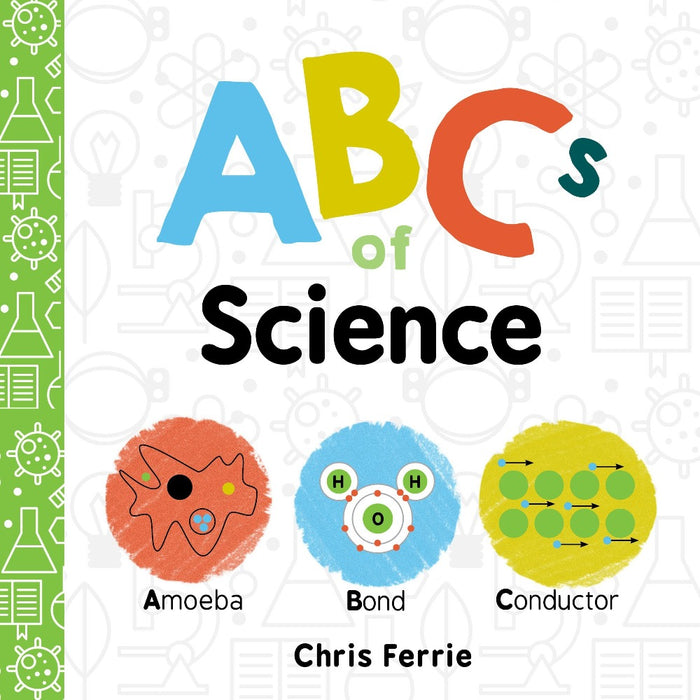 Front cover of ABCs of Science by Chris Ferrie with three round patches of orange Amoeba, blue water Bond, and yellow Conductor circles.